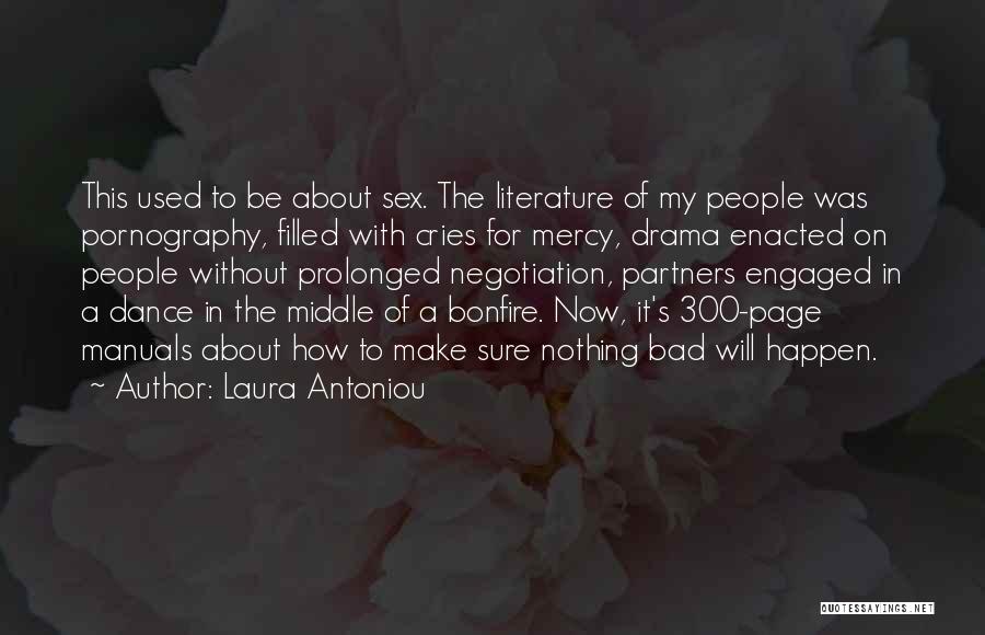 Laura Antoniou Quotes: This Used To Be About Sex. The Literature Of My People Was Pornography, Filled With Cries For Mercy, Drama Enacted