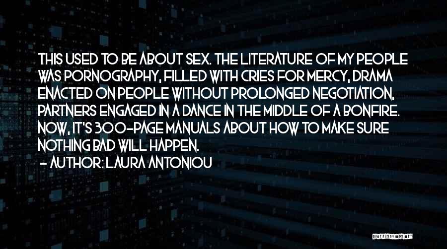 Laura Antoniou Quotes: This Used To Be About Sex. The Literature Of My People Was Pornography, Filled With Cries For Mercy, Drama Enacted