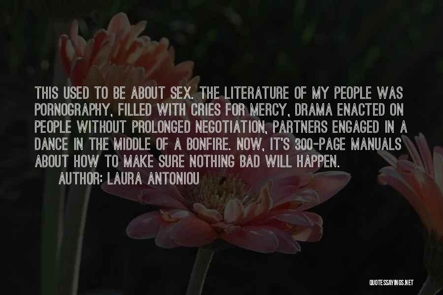 Laura Antoniou Quotes: This Used To Be About Sex. The Literature Of My People Was Pornography, Filled With Cries For Mercy, Drama Enacted