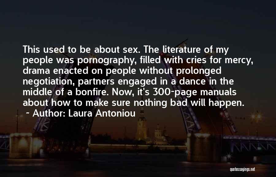 Laura Antoniou Quotes: This Used To Be About Sex. The Literature Of My People Was Pornography, Filled With Cries For Mercy, Drama Enacted