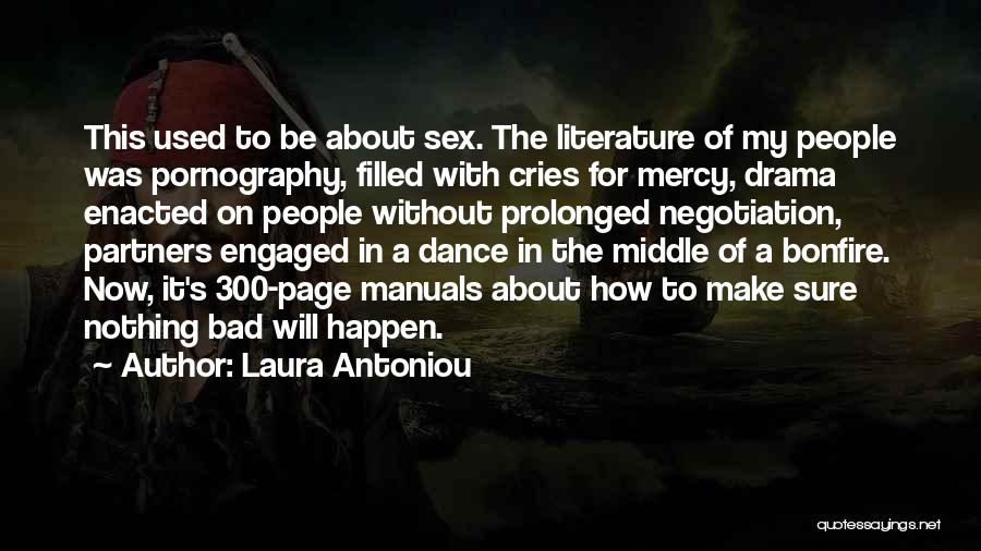 Laura Antoniou Quotes: This Used To Be About Sex. The Literature Of My People Was Pornography, Filled With Cries For Mercy, Drama Enacted