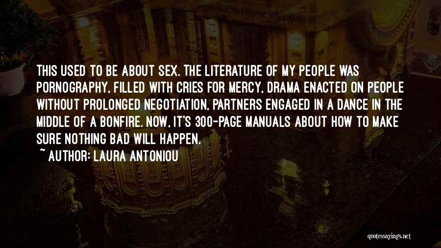 Laura Antoniou Quotes: This Used To Be About Sex. The Literature Of My People Was Pornography, Filled With Cries For Mercy, Drama Enacted