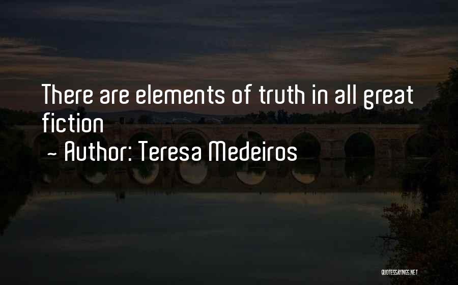 Teresa Medeiros Quotes: There Are Elements Of Truth In All Great Fiction