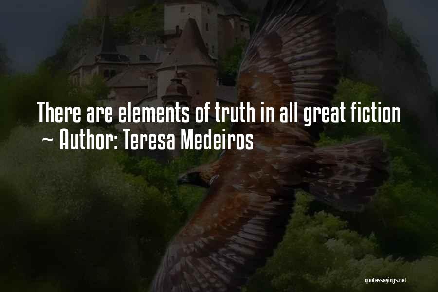 Teresa Medeiros Quotes: There Are Elements Of Truth In All Great Fiction