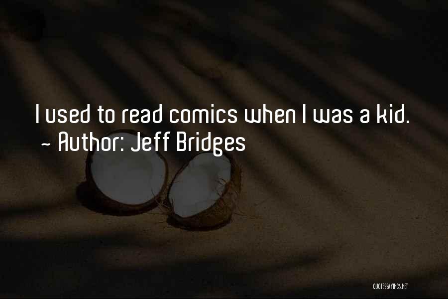 Jeff Bridges Quotes: I Used To Read Comics When I Was A Kid.