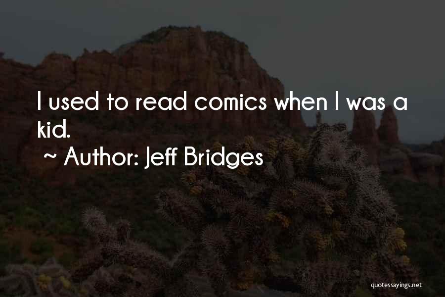 Jeff Bridges Quotes: I Used To Read Comics When I Was A Kid.