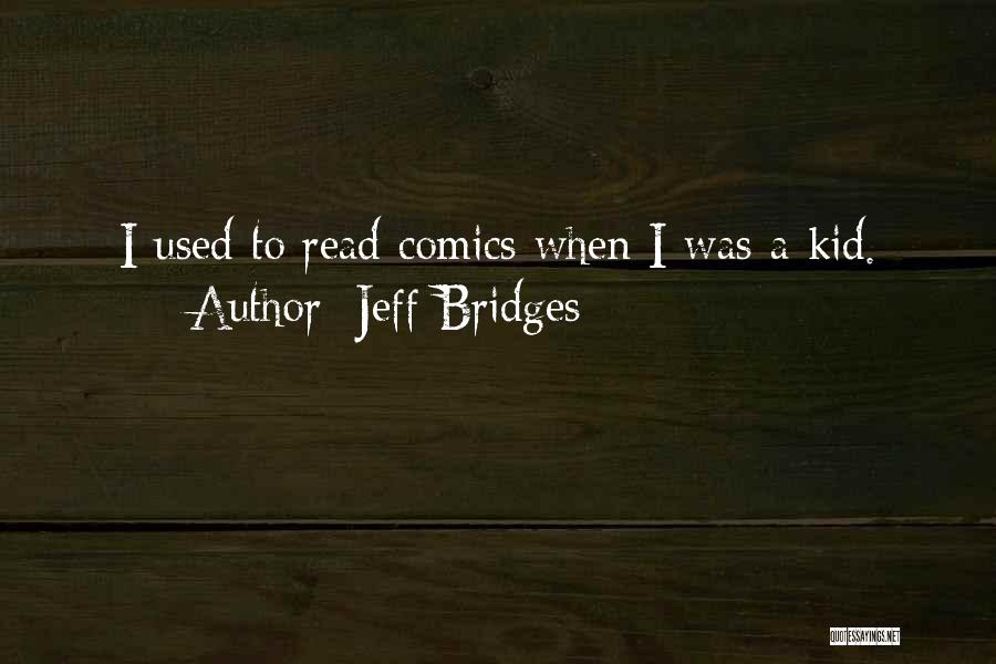 Jeff Bridges Quotes: I Used To Read Comics When I Was A Kid.