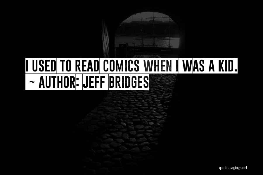 Jeff Bridges Quotes: I Used To Read Comics When I Was A Kid.