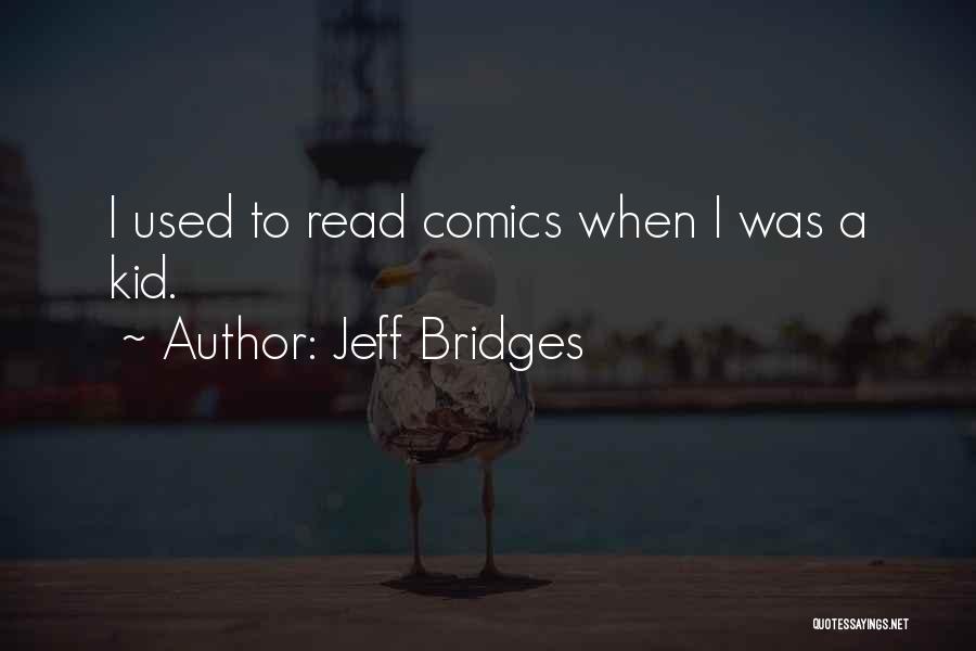 Jeff Bridges Quotes: I Used To Read Comics When I Was A Kid.