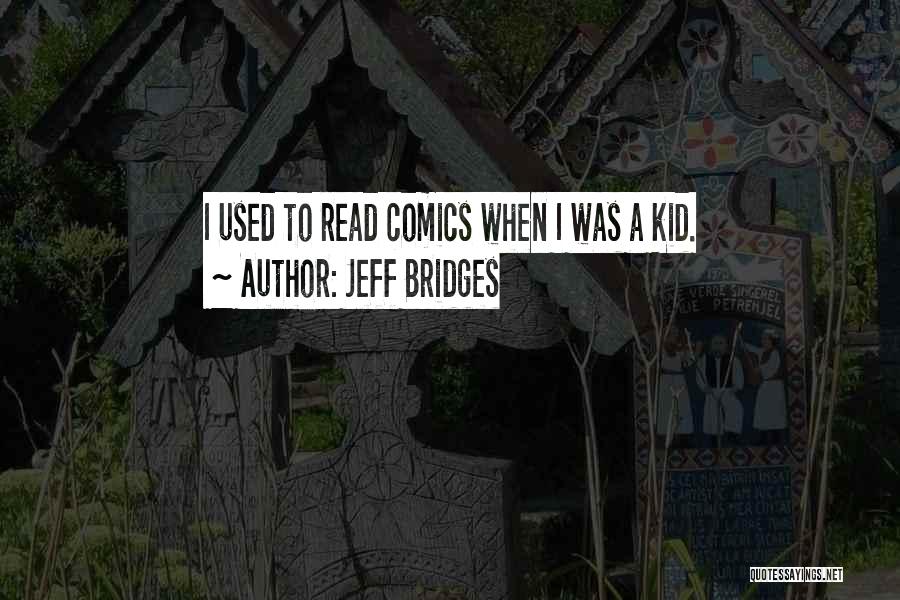 Jeff Bridges Quotes: I Used To Read Comics When I Was A Kid.