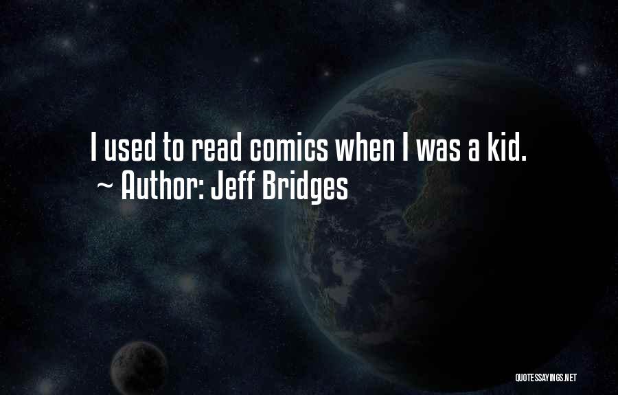 Jeff Bridges Quotes: I Used To Read Comics When I Was A Kid.