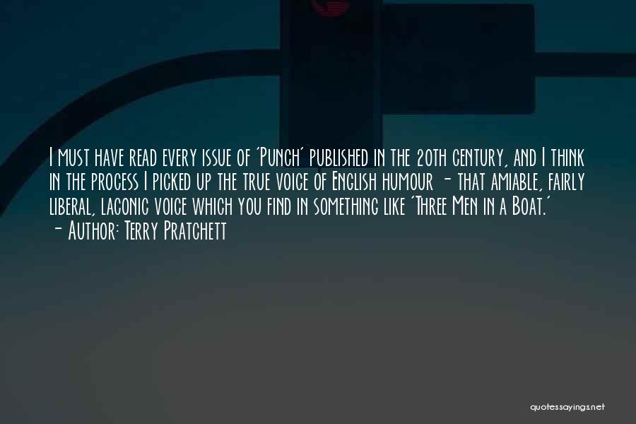 Terry Pratchett Quotes: I Must Have Read Every Issue Of 'punch' Published In The 20th Century, And I Think In The Process I
