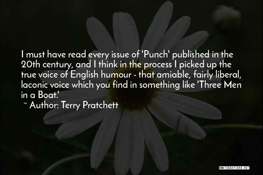 Terry Pratchett Quotes: I Must Have Read Every Issue Of 'punch' Published In The 20th Century, And I Think In The Process I