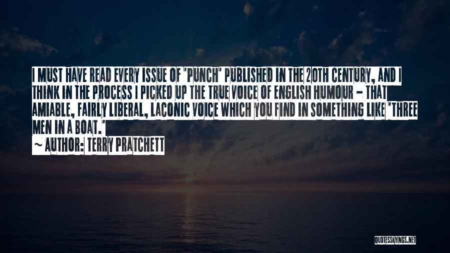 Terry Pratchett Quotes: I Must Have Read Every Issue Of 'punch' Published In The 20th Century, And I Think In The Process I