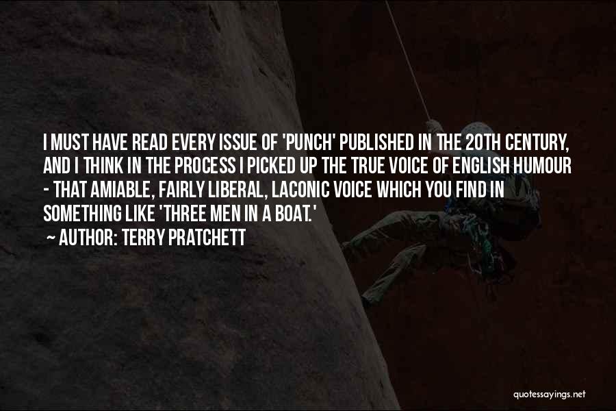 Terry Pratchett Quotes: I Must Have Read Every Issue Of 'punch' Published In The 20th Century, And I Think In The Process I