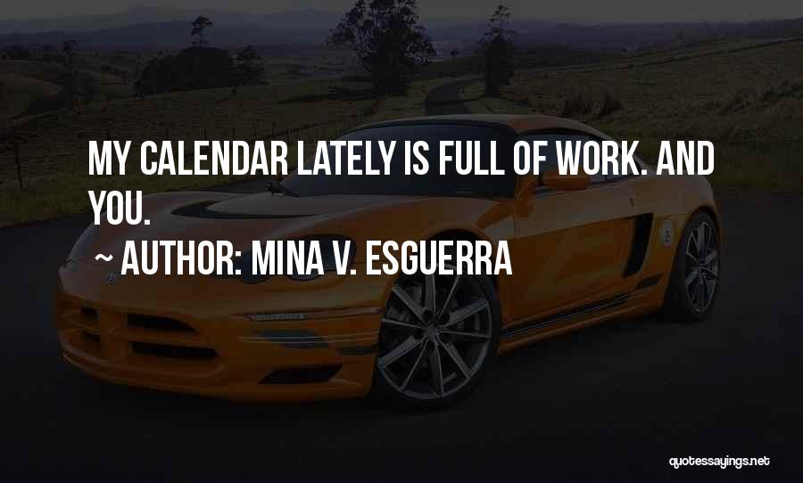 Mina V. Esguerra Quotes: My Calendar Lately Is Full Of Work. And You.