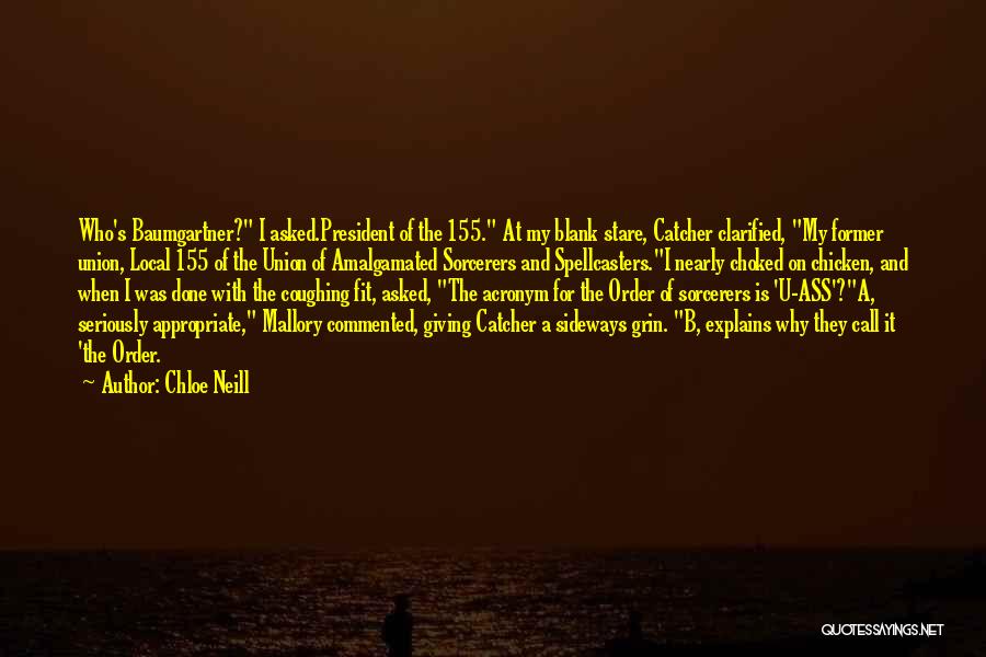 Chloe Neill Quotes: Who's Baumgartner? I Asked.president Of The 155. At My Blank Stare, Catcher Clarified, My Former Union, Local 155 Of The