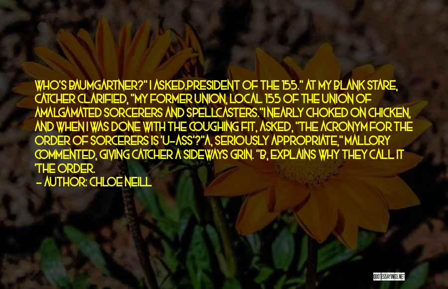 Chloe Neill Quotes: Who's Baumgartner? I Asked.president Of The 155. At My Blank Stare, Catcher Clarified, My Former Union, Local 155 Of The