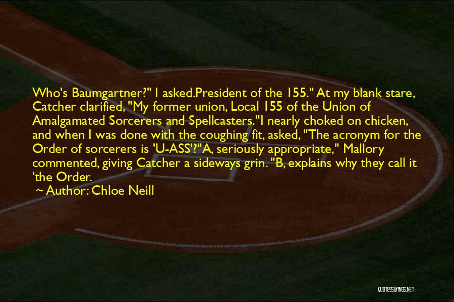 Chloe Neill Quotes: Who's Baumgartner? I Asked.president Of The 155. At My Blank Stare, Catcher Clarified, My Former Union, Local 155 Of The