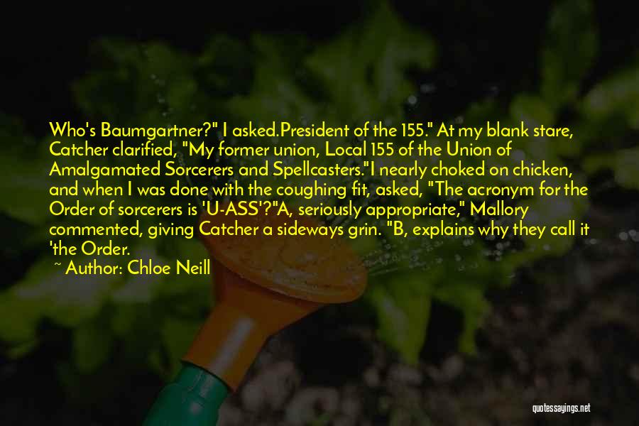 Chloe Neill Quotes: Who's Baumgartner? I Asked.president Of The 155. At My Blank Stare, Catcher Clarified, My Former Union, Local 155 Of The