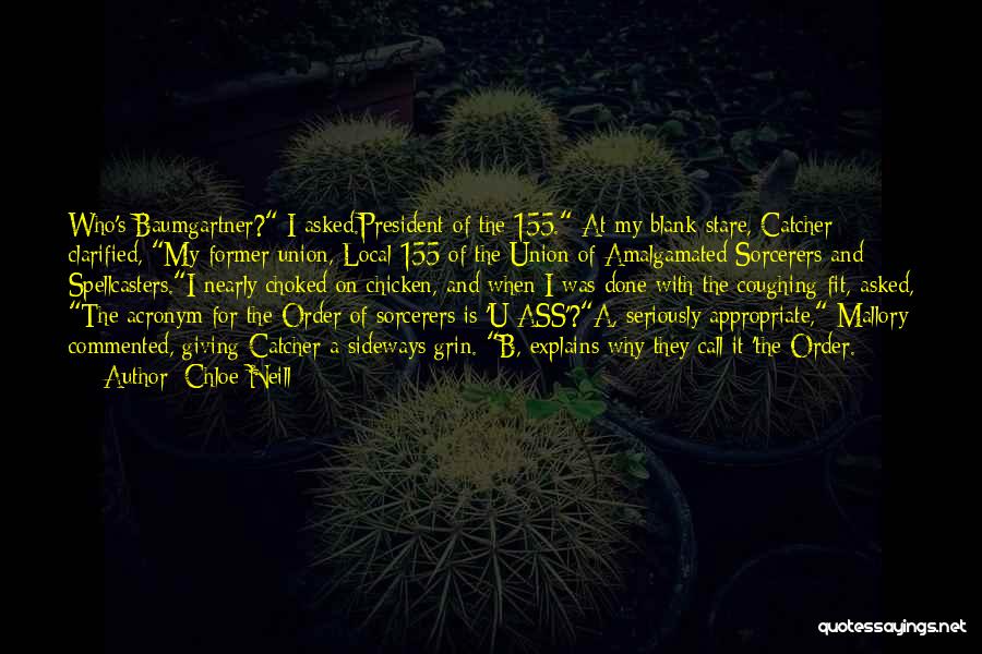 Chloe Neill Quotes: Who's Baumgartner? I Asked.president Of The 155. At My Blank Stare, Catcher Clarified, My Former Union, Local 155 Of The