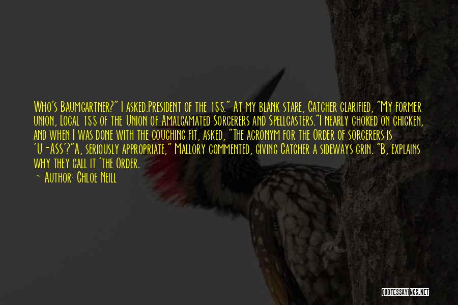 Chloe Neill Quotes: Who's Baumgartner? I Asked.president Of The 155. At My Blank Stare, Catcher Clarified, My Former Union, Local 155 Of The