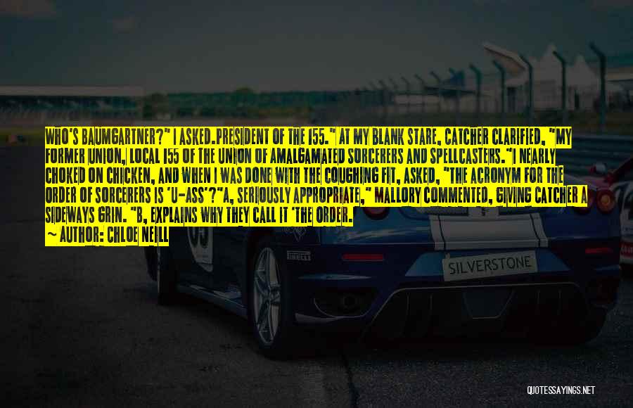 Chloe Neill Quotes: Who's Baumgartner? I Asked.president Of The 155. At My Blank Stare, Catcher Clarified, My Former Union, Local 155 Of The