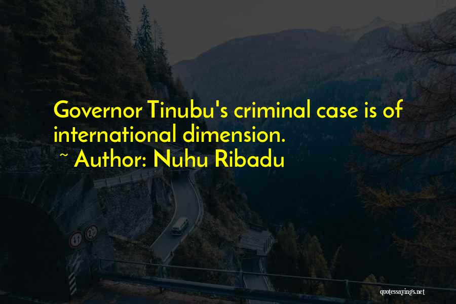 Nuhu Ribadu Quotes: Governor Tinubu's Criminal Case Is Of International Dimension.