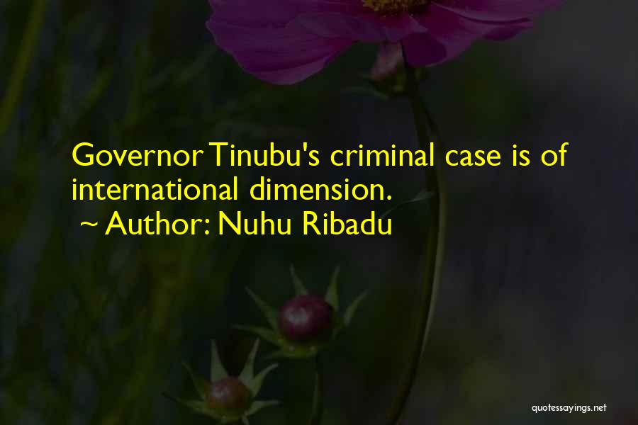 Nuhu Ribadu Quotes: Governor Tinubu's Criminal Case Is Of International Dimension.