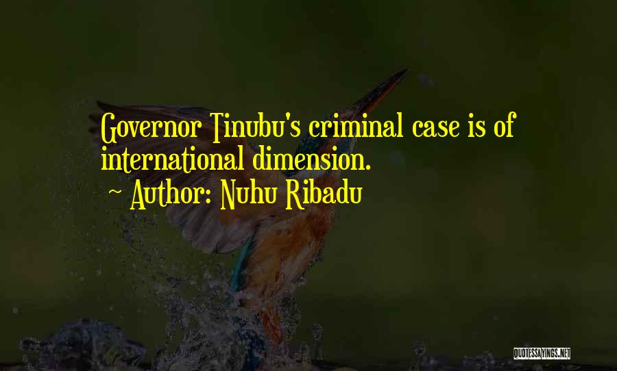 Nuhu Ribadu Quotes: Governor Tinubu's Criminal Case Is Of International Dimension.