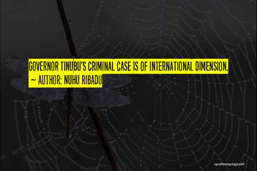 Nuhu Ribadu Quotes: Governor Tinubu's Criminal Case Is Of International Dimension.