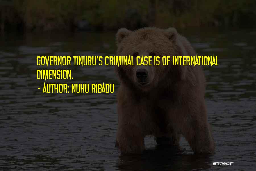 Nuhu Ribadu Quotes: Governor Tinubu's Criminal Case Is Of International Dimension.