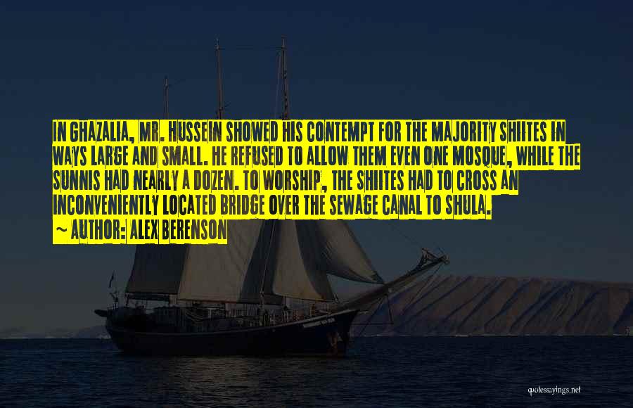 Alex Berenson Quotes: In Ghazalia, Mr. Hussein Showed His Contempt For The Majority Shiites In Ways Large And Small. He Refused To Allow