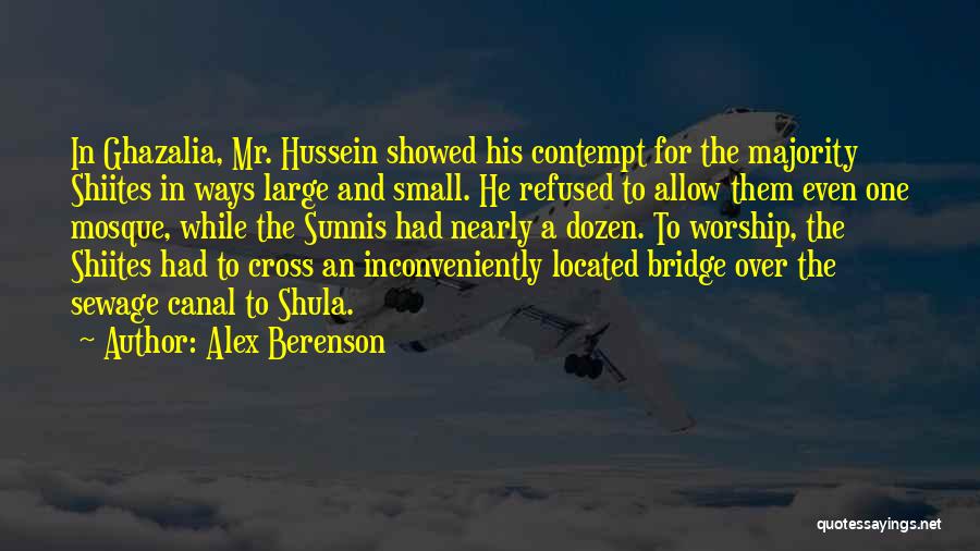 Alex Berenson Quotes: In Ghazalia, Mr. Hussein Showed His Contempt For The Majority Shiites In Ways Large And Small. He Refused To Allow