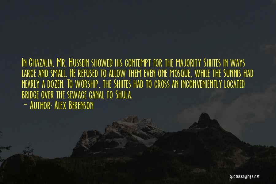 Alex Berenson Quotes: In Ghazalia, Mr. Hussein Showed His Contempt For The Majority Shiites In Ways Large And Small. He Refused To Allow