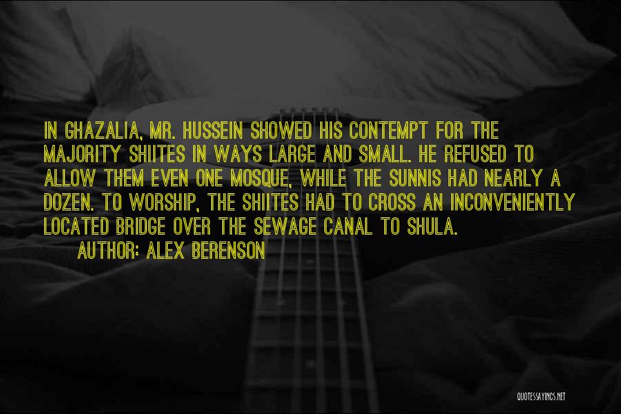 Alex Berenson Quotes: In Ghazalia, Mr. Hussein Showed His Contempt For The Majority Shiites In Ways Large And Small. He Refused To Allow