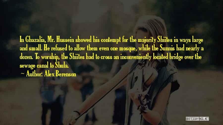 Alex Berenson Quotes: In Ghazalia, Mr. Hussein Showed His Contempt For The Majority Shiites In Ways Large And Small. He Refused To Allow