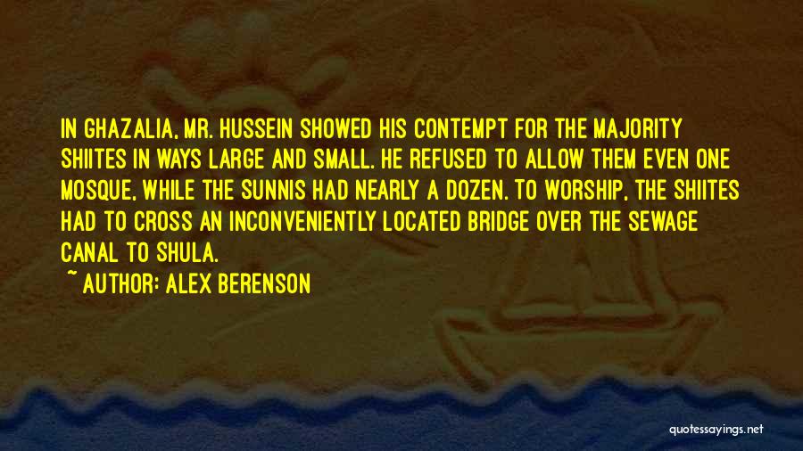 Alex Berenson Quotes: In Ghazalia, Mr. Hussein Showed His Contempt For The Majority Shiites In Ways Large And Small. He Refused To Allow