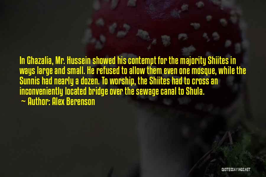 Alex Berenson Quotes: In Ghazalia, Mr. Hussein Showed His Contempt For The Majority Shiites In Ways Large And Small. He Refused To Allow