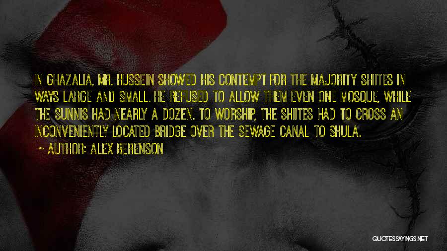 Alex Berenson Quotes: In Ghazalia, Mr. Hussein Showed His Contempt For The Majority Shiites In Ways Large And Small. He Refused To Allow