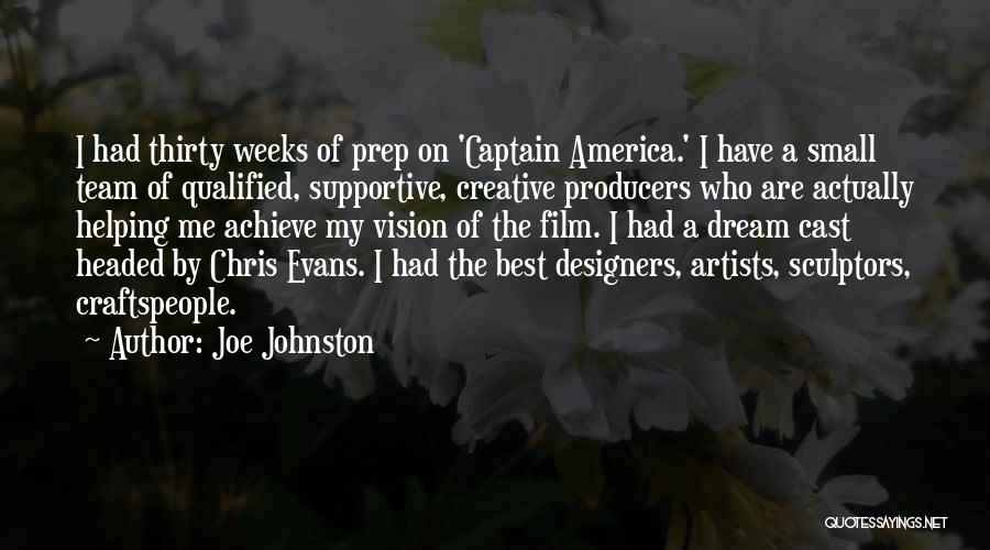 Joe Johnston Quotes: I Had Thirty Weeks Of Prep On 'captain America.' I Have A Small Team Of Qualified, Supportive, Creative Producers Who