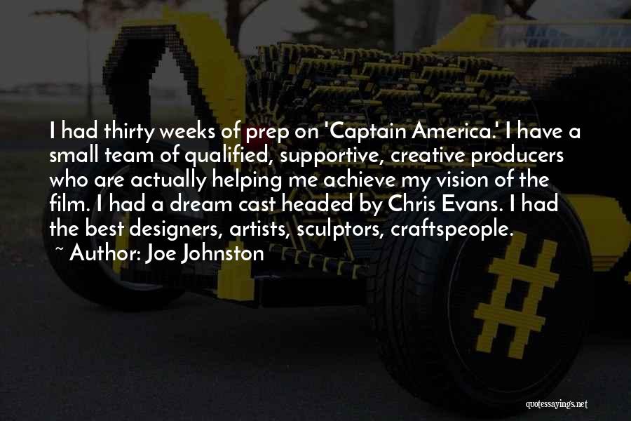 Joe Johnston Quotes: I Had Thirty Weeks Of Prep On 'captain America.' I Have A Small Team Of Qualified, Supportive, Creative Producers Who