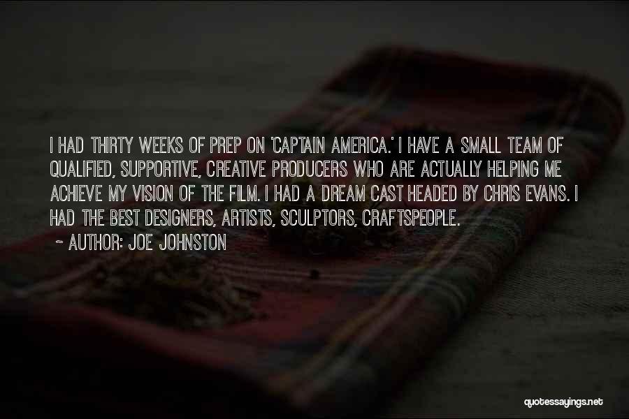 Joe Johnston Quotes: I Had Thirty Weeks Of Prep On 'captain America.' I Have A Small Team Of Qualified, Supportive, Creative Producers Who