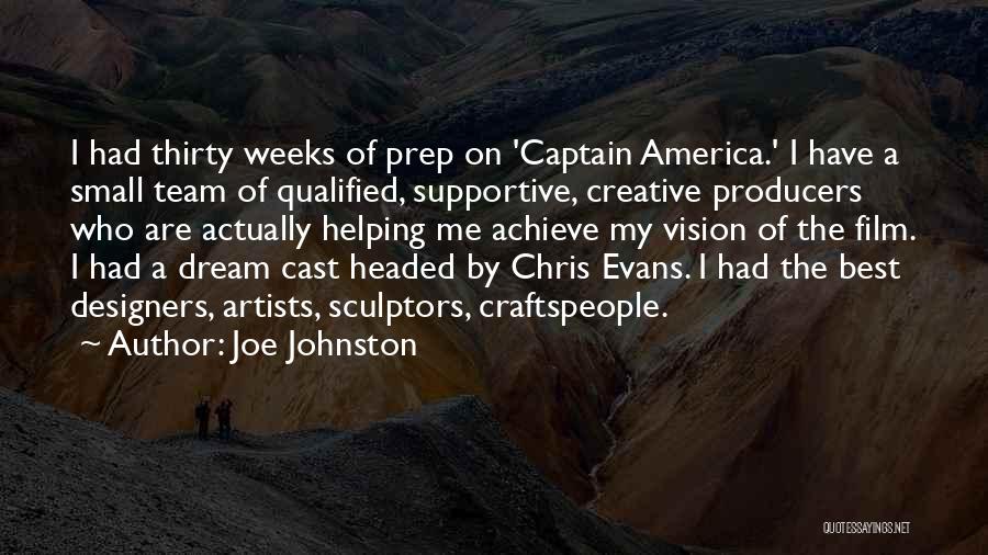 Joe Johnston Quotes: I Had Thirty Weeks Of Prep On 'captain America.' I Have A Small Team Of Qualified, Supportive, Creative Producers Who