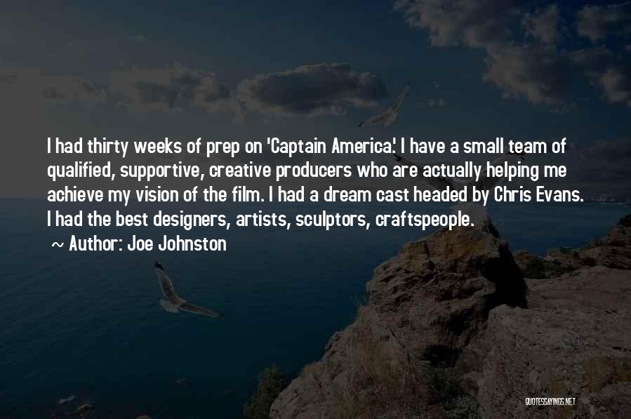 Joe Johnston Quotes: I Had Thirty Weeks Of Prep On 'captain America.' I Have A Small Team Of Qualified, Supportive, Creative Producers Who