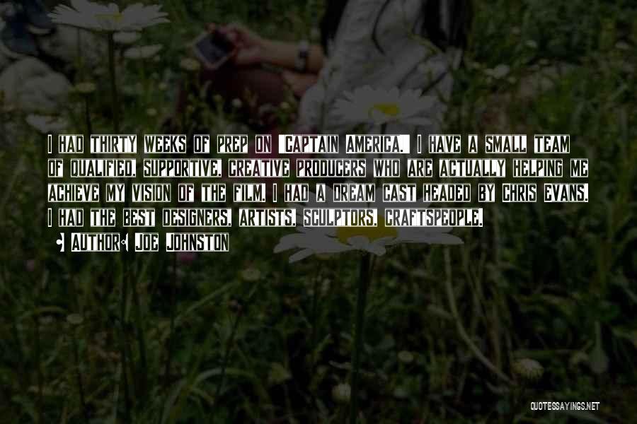 Joe Johnston Quotes: I Had Thirty Weeks Of Prep On 'captain America.' I Have A Small Team Of Qualified, Supportive, Creative Producers Who