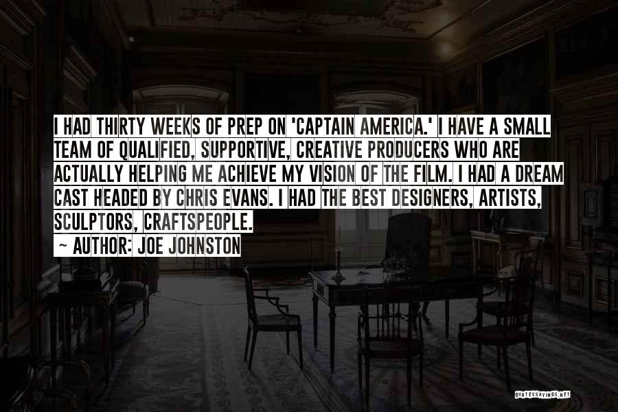 Joe Johnston Quotes: I Had Thirty Weeks Of Prep On 'captain America.' I Have A Small Team Of Qualified, Supportive, Creative Producers Who