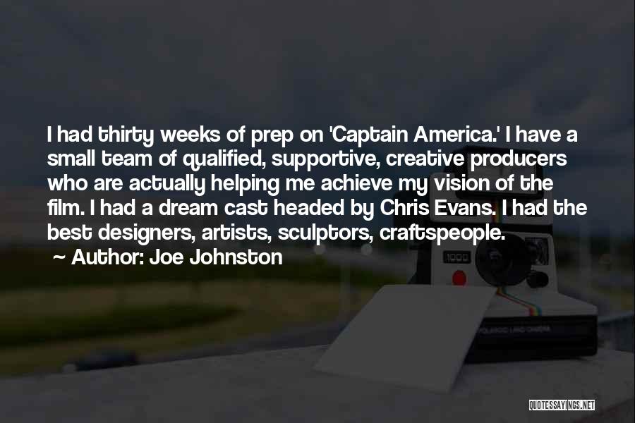 Joe Johnston Quotes: I Had Thirty Weeks Of Prep On 'captain America.' I Have A Small Team Of Qualified, Supportive, Creative Producers Who