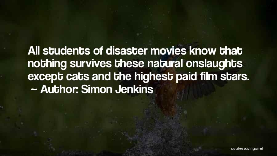 Simon Jenkins Quotes: All Students Of Disaster Movies Know That Nothing Survives These Natural Onslaughts Except Cats And The Highest Paid Film Stars.