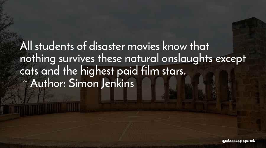 Simon Jenkins Quotes: All Students Of Disaster Movies Know That Nothing Survives These Natural Onslaughts Except Cats And The Highest Paid Film Stars.